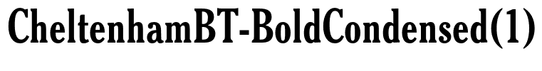 CheltenhamBT-BoldCondensed(1)